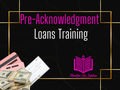 Pre-Acknowledgement Loans Training